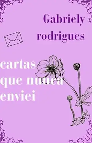 Cartas que nunca enviei – GABRIELY RODRIGUES Cartas que nunca enviei – GABRIELY RODRIGUES