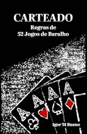 CARTEADO: Regras de 52 Jogos de Baralho – IGOR 74 BUENO