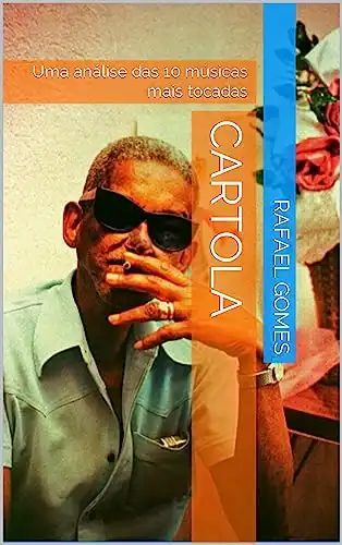 Baixar Cartola: Uma análise das 10 músicas mais tocadas (Análise das 10 músicas mais tocadas dos 100 maiores artistas da música brasileira) pdf, epub, mobi, eBook