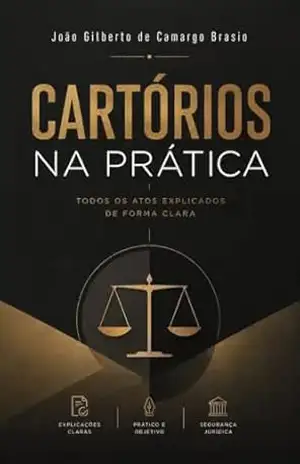 Cartórios na Prática: O que cada cartório faz — ato por ato, sem complicação (Direito na Prática Livro 2) – João Gilberto de Camargo Brasio