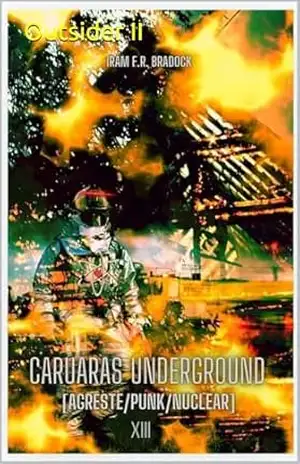 CARUARAS UNDERGROUND Outsider II: [Agreste/Punk/Nuclear/XIII] (AGRESTE/TUPINI/PUNK) – Iram  F. R. “Bradock”