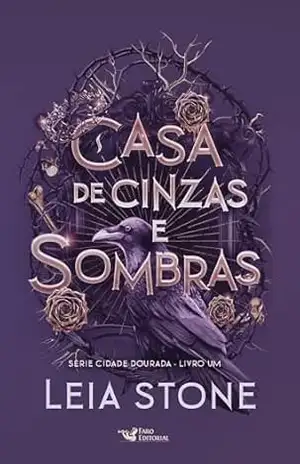 Casa de cinzas e sombras: Cidade Dourada – Vol.1 – Leia Stone Casa de cinzas e sombras: Cidade Dourada – Vol.1 – Leia Stone