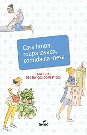 Casa limpa, roupa lavada, comida na mesa: um guia de serviços domésticos – Departamento Nacional do Serviço Nacional de Aprendizagem Comercial