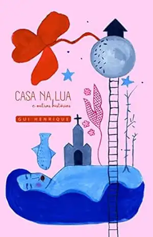 Casa na Lua e outras histórias – Gui Henrique