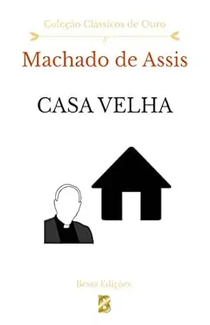 Casa Velha (Clássicos de Ouro Livro 1) – Joaquim Maria Machado de Assis