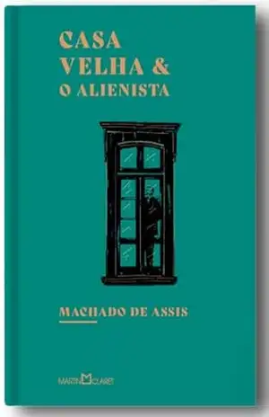 Casa Velha; O alienista – Machado de Assis Casa Velha; O alienista – Machado de Assis