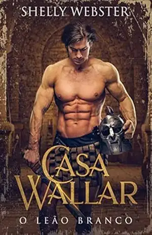 Casa Wallar – O Leão Branco (Saga Wallar Livro 1) – Shelly Webster