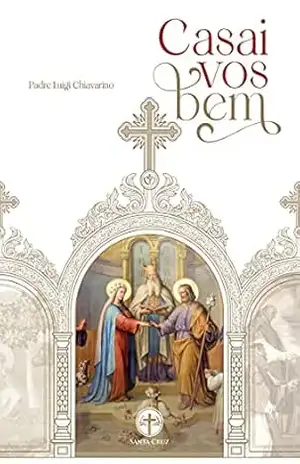 Capa do livro Casai–vos Bem! - Pe. Luigi Chiavarino