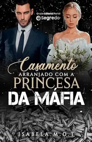 CASAMENTO ARRANJADO COM A PRINCESA DA MÁFIA – Isabela M.O.T