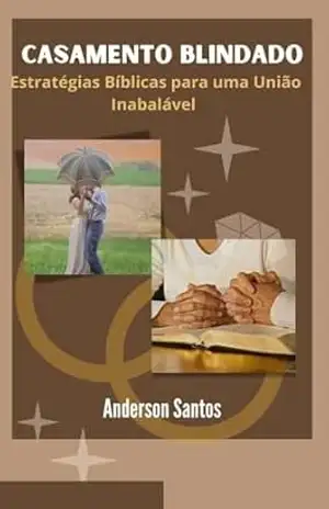 Casamento Blindado: Estratégias Bíblicas para uma União Inabalável – Anderson Santos
