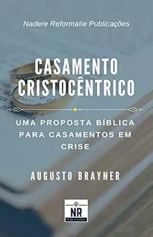 Capa do livro Casamento Cristocêntrico: Uma proposta bíblica para casamentos em crise - Augusto Brayner