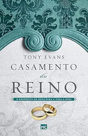Casamento do reino: O propósito de Deus para a vida a dois – Tony Evans