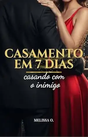 Capa do livro Casamento em 7 dias: casando com o inimigo: Um romance enemies to lovers, casamento por contrato e herança bilionária - Melissa O.