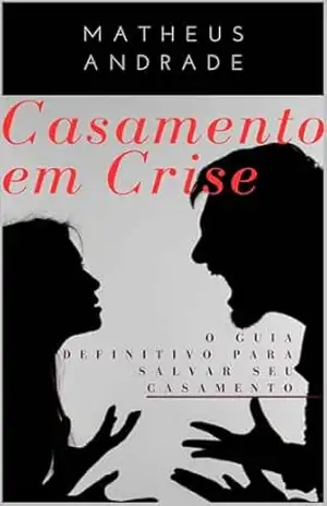 Casamento em Crise: O Guia Definitivo para Salvar Seu Casamento - MATHEUS ANDRADE