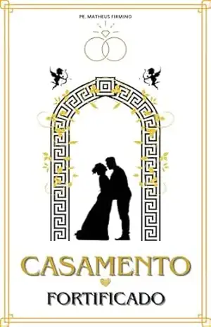 CASAMENTO FORTIFICADO - Pe. Matheus  Firmino