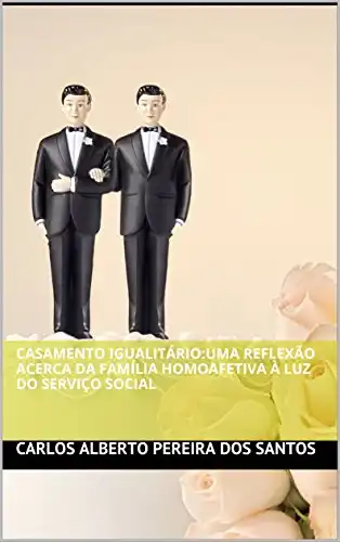 Baixar Casamento Igualitário: Uma reflexão acerca da família homoafetiva à luz do Serviço Social pdf, epub, mobi, eBook
