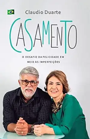Casamento: o desafio da felicidade em meio às imperfeições – Claudio Duarte