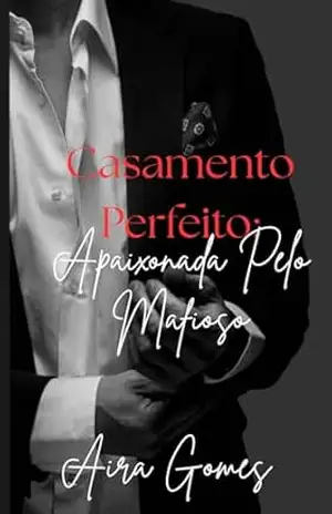 Casamento Perfeito: Apaixonada Pelo Mafioso – AIRA GOMES