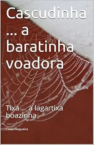 Cascudinha … a baratinha voadora: Tixa … a lagartixa boazinha – Cleuz Nogueira