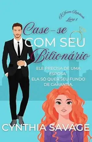 Case–se com seu Bilionário (A Noiva Relutante Livro 1) – Cynthia Savage