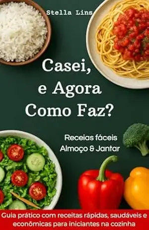 Casei, e Agora Como Faz?: Receitas Fáceis Almoço e Jantar (Série: Receitas Fáceis que funcionam Livro 2) – Stella Lins
