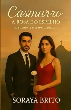 Casmurrro A rosa e o espelho – Soraya Brito Monteiro