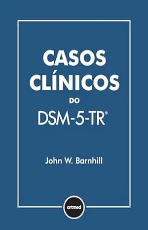 Casos Clínicos do DSM–5–TR – John W. Barnhill