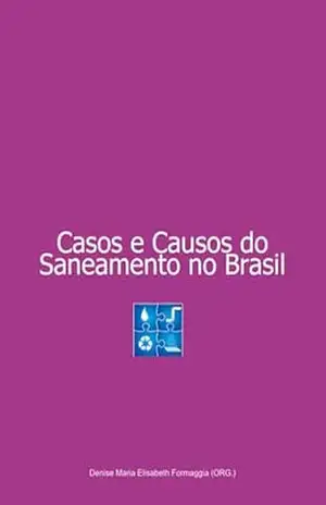 Casos E Causos Do Saneamento No Brasil – Denise Maria Elisabeth Formaggia (org.) Casos E Causos Do Saneamento No Brasil – Denise Maria Elisabeth Formaggia (org.)