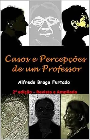 Casos e Percepções de um Professor: 2ª edição – Alfredo Braga Furtado