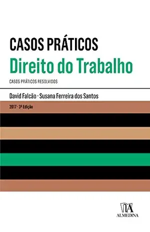 Casos Práticos – Direito do Trabalho – 3.ª Edição – David Santos, Susana Ferreira Dos;Falcão