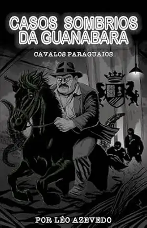 Casos Sombrios da Guanabara: Cavalos Paraguaios – Léo Azevedo