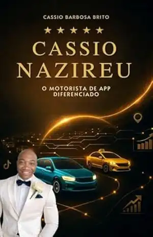 Cássio Nazireu: Motorista de app diferenciado - Cassio Barbosa Brito Cássio Nazireu: Motorista de app diferenciado - Cassio Barbosa Brito