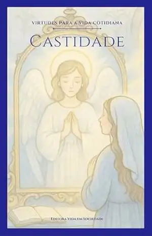 Castidade: O Lírio das Virtudes: A castidade Reflete na Vida Diária a Beleza do Céu Explicações e Exames de Consciência (Virtudes para a Vida Cotidiana Livro 1) – Martha Ferreira