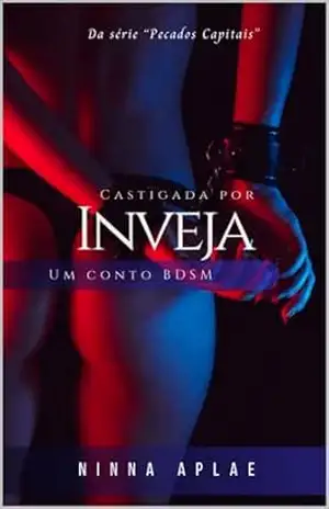 Castigada pelos meus pecados: Inveja: Série Pecados Capitais um conto BDSM – Ninna Maria Santos