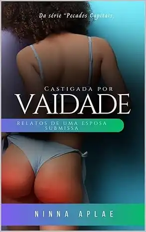 Baixar CASTIGADA POR VAIDADE: RELATOS DE UMA ESPOSA SUBMISSA (Castigada Pelos Meus Pecados) pdf, epub, mobi, eBook