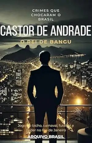 Castor de Andrade: O Rei de Bangu (Império do BIcho Livro 1) – Arquivo Brasil Castor de Andrade: O Rei de Bangu (Império do BIcho Livro 1) – Arquivo Brasil