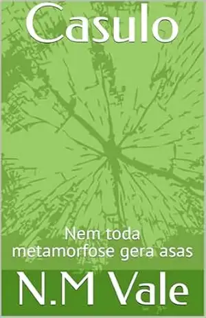 Casulo: Nem toda metamorfose gera asas - N.M Vale Casulo: Nem toda metamorfose gera asas - N.M Vale