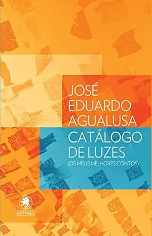 Catálogo de luzes: Os meus melhores contos – José Eduardo Agualusa