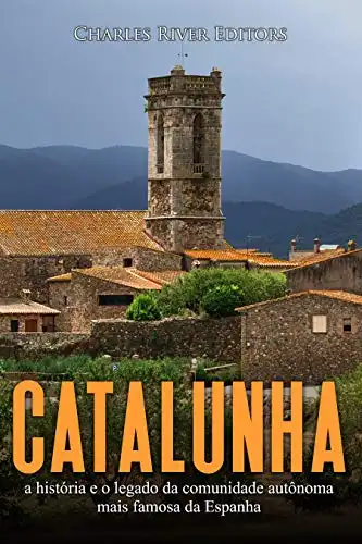 Baixar Catalunha: a história e o legado da comunidade autônoma mais famosa da Espanha pdf, epub, mobi, eBook