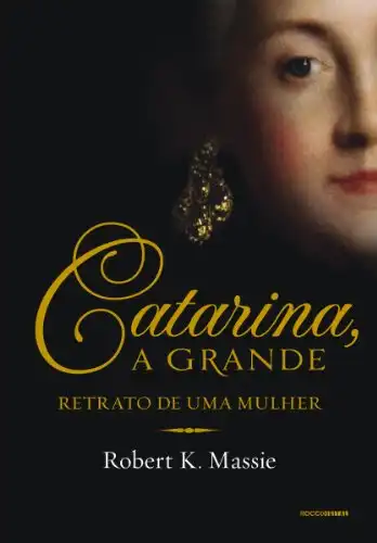 Baixar Catarina, a grande: Retrato de uma mulher (Os Romanov) pdf, epub, mobi, eBook