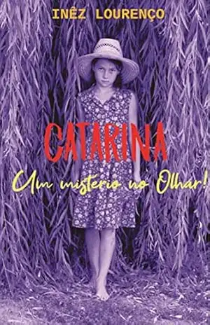 Catarina: Um Mistério no Olhar! – Inez Lourenço Catarina: Um Mistério no Olhar! – Inez Lourenço
