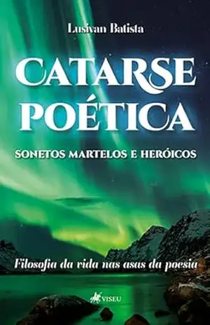 Capa do livro Catarse Poética, Sonetos Martelos e Heroicos: Filosofia da vida nas Asas da Poesia - Lusivan Batista