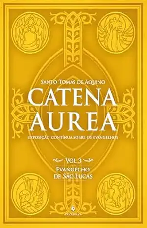 Catena Aurea – Vol. 3 – Evangelho De São Lucas – Santo Tomás de Aquino