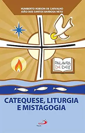 Catequese, Liturgia e Mistagogia (Biblioteca do catequista) – Humberto Robson de Carvalho