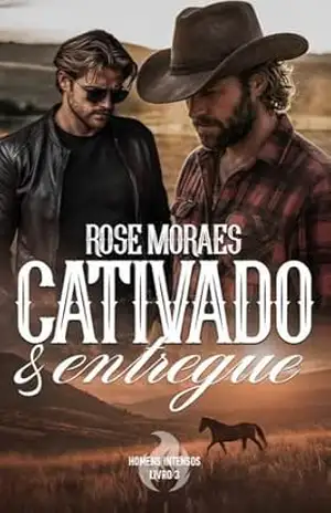 Cativado e Entregue (Homens Intensos Livro 3) – Rose  Moraes