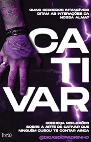 Cativar: Conheça reflexões sobre a arte de cativar que ninguém ousou te contar ainda. – João Vitor  Bertholo
