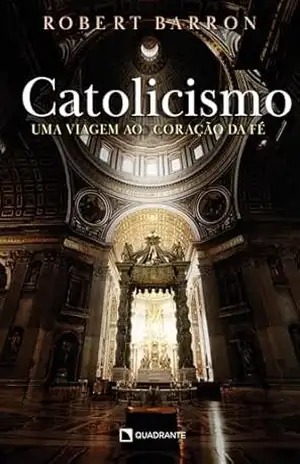 Catolicismo: Uma viagem ao coração da fé – Robert Barron Catolicismo: Uma viagem ao coração da fé – Robert Barron
