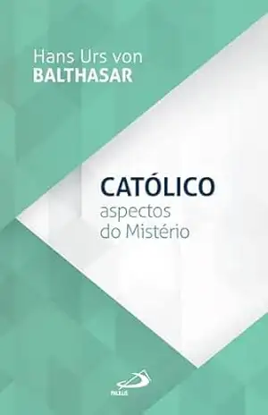 Católico – Aspectos do Mistério (Teologia) – Hans Urs Von Balthasar