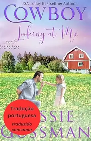 Caubói Olhando para Mim (Voltando para Casa em Dakota do Norte 9) (Voltando para Casa em Dakota do Norte (Portuguese Translation – Coming Home to North Dakota)) – Jessie Gussman