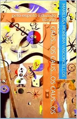 Caus…os Caus…os Caus…os: pelo espírito Eduardo Basílio – Marilusa Moreira Vasconcellos Caus…os Caus…os Caus…os: pelo espírito Eduardo Basílio – Marilusa Moreira Vasconcellos